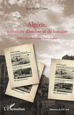 Algérie, souvenirs d'ombre et de lumière, De la guerre d'indépendance à l'exode des pieds-noirs en 1962