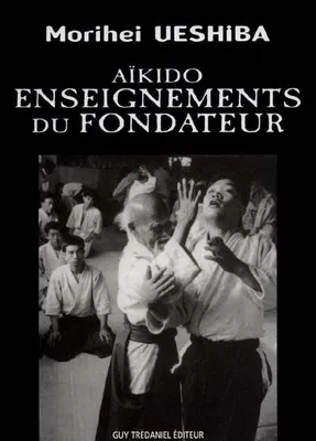 Aikido - Enseignements du fondateur, enseignements du fondateur