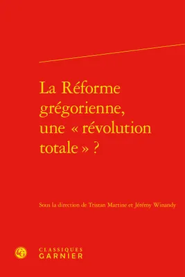 La Réforme grégorienne, une « révolution totale » ?