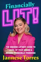 Financially Lit!, The Modern Latina's Guide to Level Up Your Dinero & Become Financially Poderosa