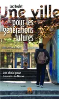 Une ville pour les générations futures, Des choix pour Louvain-la-Neuve