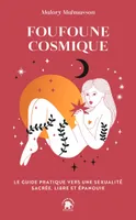 Foufoune Cosmique, Le guide pratique vers une sexualité sacrée, libre et épanouie