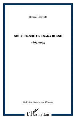 SOU'OUK-SOU UNE SAGA RUSSE, 1865-1935