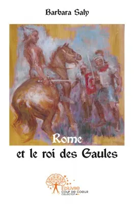 [Rome, trilogie], 2, Rome et le roi des Gaules, Tome 2