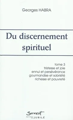3, Du discernement spirituel - Tome 3, Tristesse et joie, ennui et persévérance, gourmandise et sobriété, richesse et pauvreté