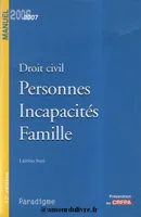 Droit civil : Personnes IncapacitÃ©s Famille, Ã©dition 2006-2007, personnes, incapacités, famille