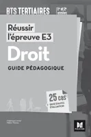 Réussir l'épreuve E3 - DROIT - BTS 1re et 2e années - Guide pédagogique
