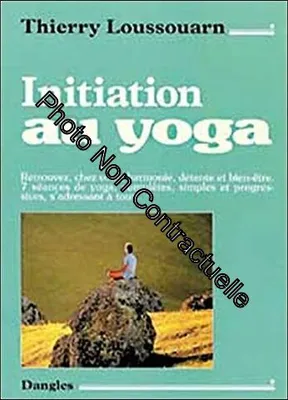 Initiation au yoga.  retrouvez, chez vous, harmonie, detente et bien Être-7 seances completes, simple et progressives, s'adressant a tous.