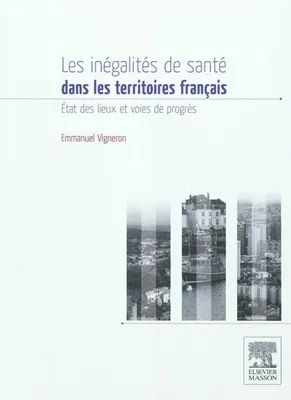 Les inégalités de santé sur les territoires Français, état des lieux et voies de progrès