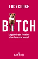 Bitch, Le pouvoir des femelles dans le monde animal