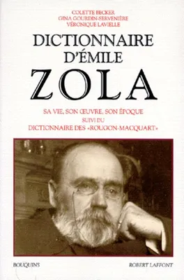 Dictionnaire d'Emile Zola sa vie, son oeuvre, son époque..., sa vie, son oeuvre, son époque...