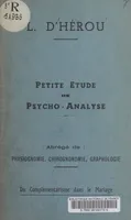 Petite étude de psycho-analyse, Abrégé de : physiognomonie, chirognomonie, graphologie. Du complémentarisme dans le mariage