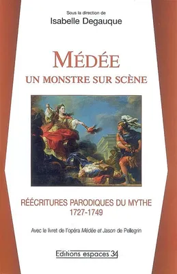 Médée un monstre sur scène, réécritures parodiques du mythe, 1727-1749