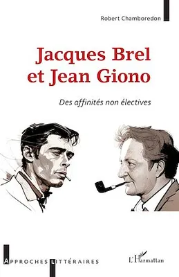 Jacques Brel et Jean Giono, <i>Des affinités non éléctives</i>