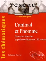 animal et l’homme (L') - Itinéraire littéraire et philosophique en 160 textes, itinéraire littéraire et philosophique en 150 textes