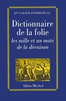 Dictionnaire de la folie / les mille et un mots de la déraison, Les mille et un mots de la déraison