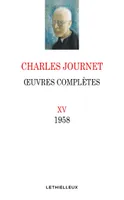 OEuvres complètes de Charles Journet., 15, Oeuvres complètes, volume XV, 1958