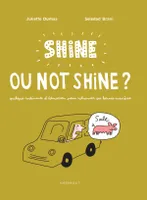 Shine ou not shine ?, quelques rudiments d'éducation pour retrouver ses bonnes manières