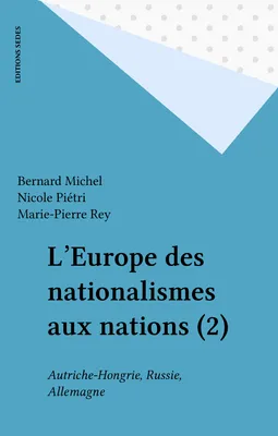 L'Europe des nationalismes aux nations (2), Autriche-Hongrie, Russie, Allemagne