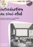 Introduction au ciné-club, Histoire, théorie et pratique du ciné-club en France