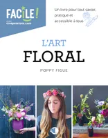 L'Art floral, Un livre pour tout savoir, pratique et accessible à tous