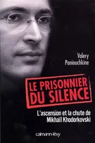Le Prisonnier du silence - L'ascension et la chute de Mikhaïl Khodorkovski, l'ascension et la chute de Mikhaïl Khodorkovski