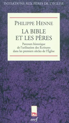 La Bible et les Pères de l'Église, parcours historique de l'utilisation des Écritures dans les premiers siècles de l'Église
