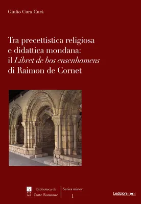 Tra precettistica religiosa e didattica mondana, Il Libret de bos ensenhamens di Raimon de Cornet