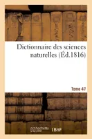 Dictionnaire des sciences naturelles. Tome 47. SAG-SAY
