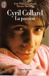 Cyril collard : la passion - biographie, la passion