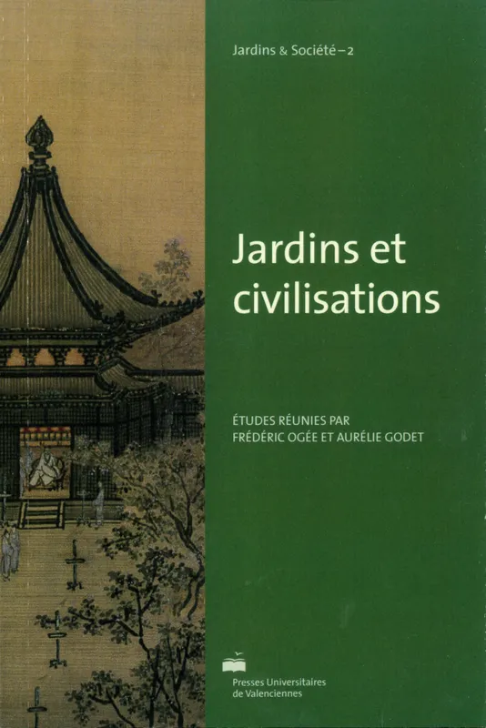 Livres Sciences Humaines et Sociales Anthropologie-Ethnologie Jardins et civilisations Aurélie Godet, Frédéric Ogée