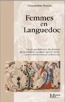 Femmes en Languedoc, la vie quotidienne des femmes de la noblesse occitane au XIIIe siècle, entre catholicisme et catharisme