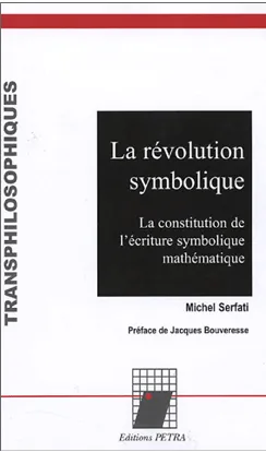 La révolution symbolique, la constitution de l'écriture symbolique mathématique Michel Serfati