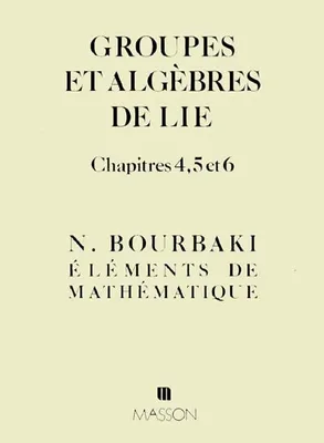 Éléments de mathématique, Groupes et algèbres de Lie. Chap. 4 à 6, [8], Chapitres 4, 5 et 6