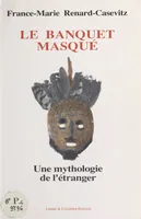 Le Banquet masqué : une mythologie de l'étranger