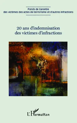 20 ans d'indemnisation des victimes d'infractions, actes du colloque, vendredi 20 janvier 2012, [Paris]