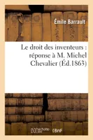 Le droit des inventeurs : réponse à M. Michel Chevalier