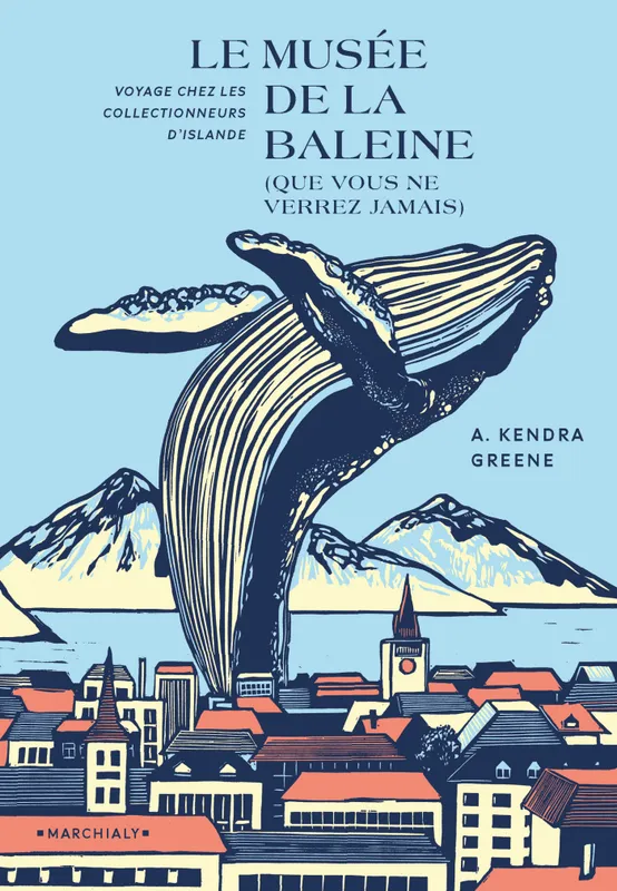 Livres Littérature et Essais littéraires Romans contemporains Etranger Le Musée de la baleine (que vous ne verrez jamais), Voyage chez les collectionneurs d'Islande Kedra Greene