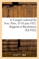 2e Congrès national du livre. Paris, 13-18 juin 1921. Rapports et Résolutions