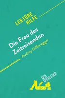 Die Frau des Zeitreisenden von Audrey Niffenegger (Lektürehilfe), Detaillierte Zusammenfassung, Personenanalyse und Interpretation