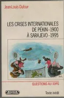 Les crises internationales de Pékin 1900 à Sarajevo 1995
