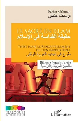 Le sacré en islam, Thèse pour le renouvellement du lien indéfectible - Bilingue français / arabe