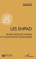 Les EHPAD, entre excès de normes et contraintes financières, Entre excès de normes et contraintes financières