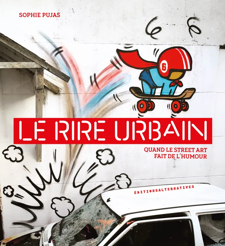Livres Arts Arts graphiques Le rire urbain, Quand le street art fait de l'humour Sophie Pujas