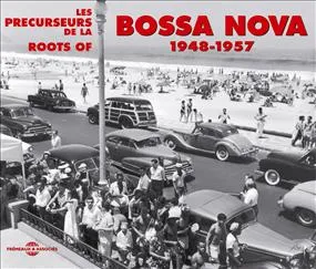 LES PRECURSEURS DE LA BOSSA NOVA EN DEUX CD 1948 1957