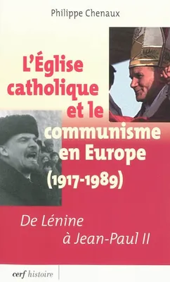 L'Église catholique et le communisme en Europe 1917-1989, de Lénine à Jean-Paul II