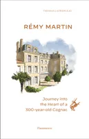 REMY MARTIN - JOURNEY INTO THE HEART OF A 300-YEAR-OLD COGNAC