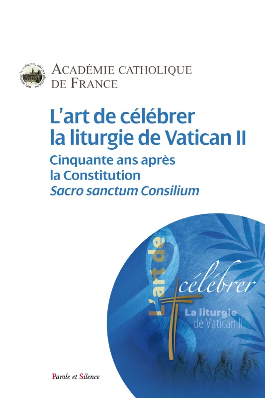 L'art de célébrer la liturgie de Vatican II Académie catholique de France