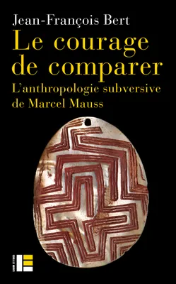 Le courage de comparer, L'anthropologie subversive de Marcel Mauss