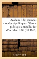 Académie des sciences morales et politiques, Séance publique annuelle, 1er décembre 1888